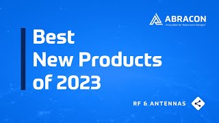 Abracons Best New RF amp Antenna Products of 2023 [upl. by Rubens439]