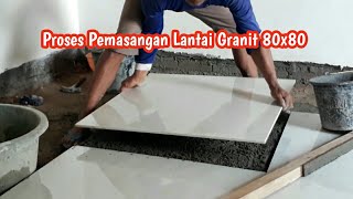 Pemasangan Lantai GranitE Ukuran 80x80 [upl. by Eanom]