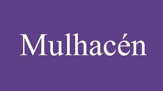 How To Pronounce Mulhacén Correctly in Spanish [upl. by Laurentium]