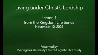 Pyeongtaek U C E B 20241110 Living under Christs Lordship Lesson 1 From the kingdom life series [upl. by Enoitna]