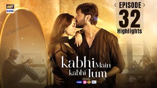 Kabhi Mein Kabhi Tum Episode 32  Highlights  Hania Aamir  Fahad Mustafa  ARY Digital Drama [upl. by Ashman]