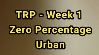 TRP  Week 1  Zero Percentage Urban [upl. by Risan]