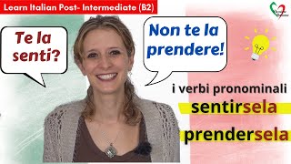 7 Learn Italian PostIntermediate B2 I verbi pronominali sentirsela e prendersela [upl. by Maudie]