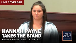 WATCH LIVE Hannah Payne Takes the Stand in Citizen’s Arrest Turned Deadly Trial — Day Four [upl. by Lilaj]