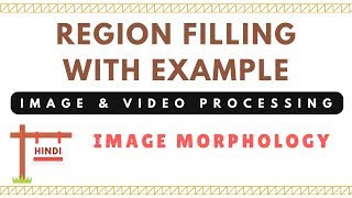 Region Filling with Example  Image and Video Processing  Image Morphology [upl. by Aliuqet]