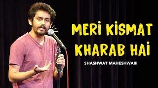 Meri Kismat Kharab Hai  Stand up comedy by Shashwat Maheshwari [upl. by Inittirb128]