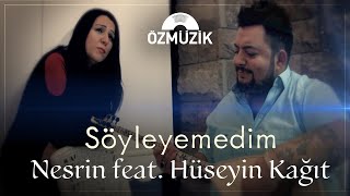 Nesrin Feat Hüseyin Kağıt  Söyleyemedim Official Music Video [upl. by Selrhc593]