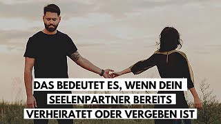 Das bedeutet es für dein Schicksal wenn dein Seelenverwandter bereits verheiratet oder vergeben ist [upl. by Coppinger]