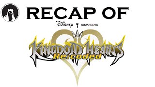 The ULTIMATE Recap of Kingdom Hearts REcoded RECAPitation kingdomheartsrecoded [upl. by Angelis713]