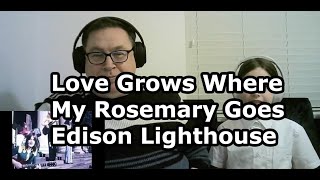 First time listening to Edison Lighthouse  LOVE GROWS WHERE MY ROSEMARY GOES 1970 [upl. by Helsa]