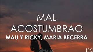 Mau y Ricky Maria Becerra  Mal Acostumbrao Letra [upl. by Amathist]