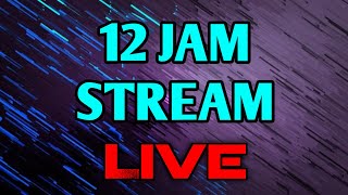 🔴 12 JAM STREAMING LETS GO [upl. by Yehsa]