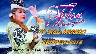 TE SIGO AMANDO 2018 PRIMICIA 2018 FLOR SANTIAGUEÑA AUDIO [upl. by Lody]