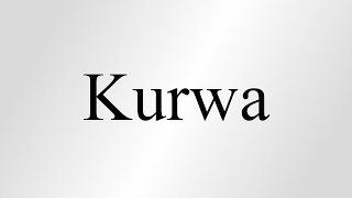 How To Pronounce Kurwa [upl. by Tilney]