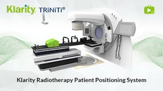 Klarity TRiNiTi Radioterhapy Patient Positioning System [upl. by Oballa]