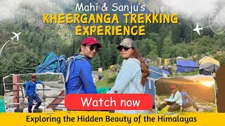 Kheerganga Trekking Experience  Kasol Trip  Noida to Kheerganga Trip  Explore with Mahi amp Sanju [upl. by Loretta914]