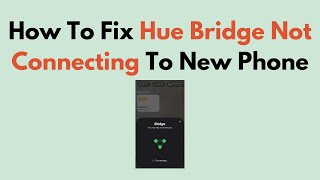 How To Fix Hue Bridge Not Connecting To New Phone [upl. by Turne]