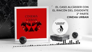 Cinema Urban  El Caso Alcásser con El Rincón del Disidente  2ª parte  Entrevista a Manu Giménez [upl. by Lombardi]