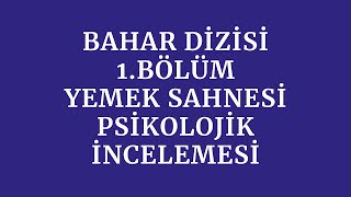 Bahar Dizisi 1 Bölüm Yemek SahnesiPsikolojik İncelemesi [upl. by Schaaff357]