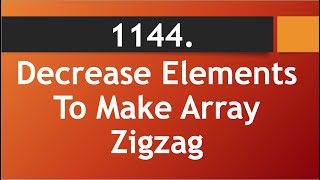 Decrease Elements To Make Array Zigzag Leetcode 1144 [upl. by Jehial]