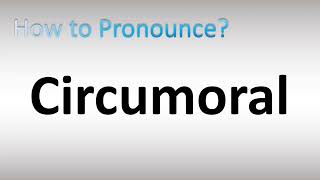 How to Pronounce Circumoral [upl. by Werdma]