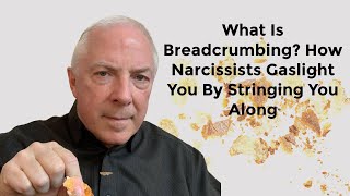 What Is Breadcrumbing How Narcissists Gaslight You By Stringing You Along [upl. by Rheingold]