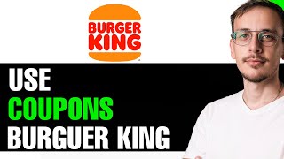 How To Use Burger King Coupons 2024 FULL GUIDE [upl. by Lednic]