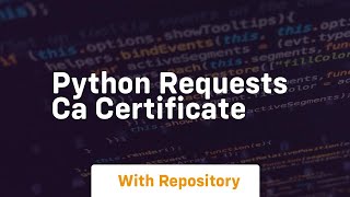 python requests ca certificate [upl. by Aissenav146]