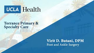 Virit D Butani DPM  Foot and Ankle Surgery  Torrance Primary amp Specialty Care  UCLA Health [upl. by Dalton]