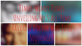 TimeyWimey Tunes Unveiling My 5 AllTime Favorite Doctor Who Title Sequences [upl. by Allin242]