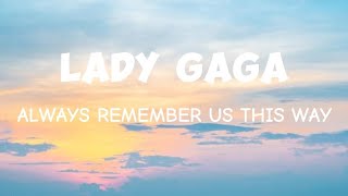 Lady Gaga  Always Remember Us This Way Lyrics [upl. by Cathie619]