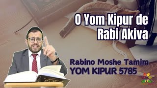 Yom Kipur 5785  O Yom Kipur de Rabi Akiva  Rabino Moshe Tamim  Hidabroot Brasil 2024 [upl. by Ecertal]