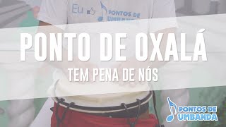 Ponto de Oxalá  Tem pena de nós [upl. by Arakaj]