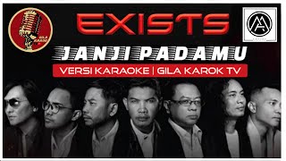 EXISTS  JANJI PADAMU VERSI KARAOKE  GILA KAROK TV [upl. by Arella]