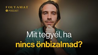 Mit tegyél ha nincs önbizalmad 🎙️ Folyamat Podcast [upl. by Ishii342]