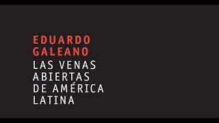 Las venas abiertas de América Latina Eduardo Galeano Audiolibro Primera parte [upl. by Esbensen]