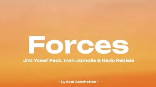 Jim Yosef  Forces  Lyrics  Feat Ivan Jamalie amp kedo Rebiele [upl. by Barbi]