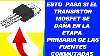 ✅️esto es lo que PASA si el TRANSISTOR MOSFET se DAÑA en las FUENTES CONMUTADAS [upl. by Ahsinotna]