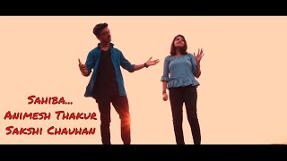 Sahiba  Phillauri  Cover ANIMESH THAKUR  SAKSHI CHAUHAN [upl. by Paradies]