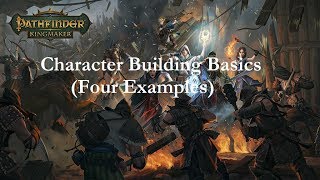 Pathfinder Kingmaker Character Building Basics With 4 Examples [upl. by Arlin741]