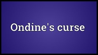 Ondines curse Meaning [upl. by Nolyarb]