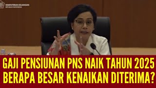 GAJI PENSIUNAN PNS AKAN NAIK 2025  BERAPA TAMBAHAN GAJI PNS PENSIUNAN 2025 [upl. by Inness845]