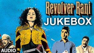 Revolver Rani Full Songs Jukebox  Kangana Ranaut Vir Das [upl. by Aifoz]