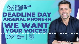 THE GOONER TALK  📞  ARSENAL DEADLINE DAY PHONEIN SHOW [upl. by Enneite]