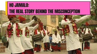 Ho Jamalo The Real Story Behind the Misconception [upl. by Alyakcim]