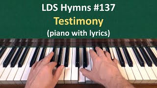 137 Testimony LDS Hymns  piano with lyrics [upl. by Trask]