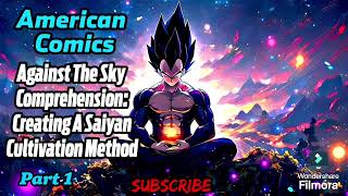 American Comics Against The Sky Comprehension Creating A Saiyan Cultivation Method  Part 1 [upl. by Teria386]