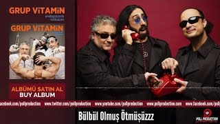 Grup Vitamin  Bülbül Olmuş Ötmüşüzzz [upl. by Nelrah829]