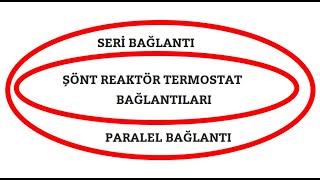 UES RÖLE GRUP ARGE ÖRNEKLERİNDE ŞÖNT REAKTÖR TERMOSTAT BAĞLANTILARI A SERİ B PARALEL BAĞLANTI [upl. by Symon]