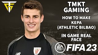 FIFA 23  How To Make Kepa Athletic Bilbao  In Game Real Face [upl. by Webster492]